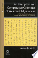 A descriptive and comparative grammar of Western Old Japanese. Alexander Vovin.