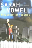 Assassination vacation / Sarah Vowell.