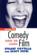 Writing the comedy film : make 'em laugh / Stuart Voytilla & Scott Petri.