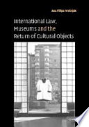 International law, museums and the return of cultural objects /