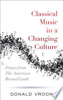 Classical Music in a Changing Culture : Essays from The American Record Guide.