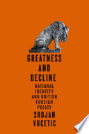 Greatness and decline : national identity and British foreign policy / Srdjan Vucetic.