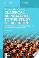 Classical Approaches to the Study of Religion. Aims, Methods, and Theories of Research. Introduction and Anthology.