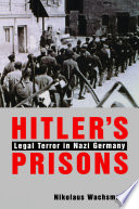 Hitler's prisons : legal terror in Nazi Germany / Nikolaus Wachsmann.