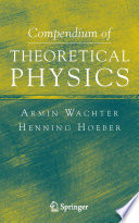 Compendium of theoretical physics / Armin Wachter, Henning Hoeber.