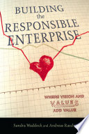 Building the responsible enterprise : where vision and values add value /