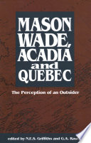 Mason Wade, Acadia and Quebec : the perception of an outsider /