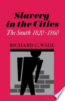Slavery in the cities : the South, 1820-1860 / Richard C. Wade.