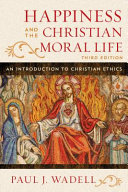 Happiness and the Christian moral life : an introduction to Christian ethics /