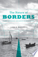 The nature of borders : salmon, boundaries, and bandits on the Salish Sea / Lissa K. Wadewitz.