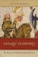 Savage economy : the returns of Middle English romance / Walter Wadiak.