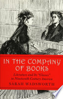 In the company of books : literature and its "classes" in nineteenth-century America /