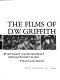 The films of D. W. Griffith / by Edward Wagenknecht and Anthony Slide ; with a  foreword by Lillian Gish.