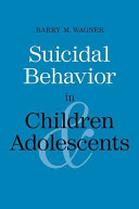Suicidal behavior in children and adolescents / Barry M. Wagner.
