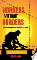 Workers without borders : posted work and precarity in the EU / Ines Wagner.