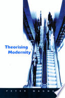 Theorizing modernity : inescapability and attainability in social theory /