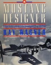 Mustang designer : Edgar Schmued and the development of the P-51 / Ray Wagner.