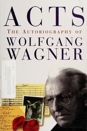 Acts : the autobiography of Wolfgang Wagner / translated from the German by John Brownjohn.