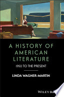 A history of American literature : 1950 to the present / Linda Wagner-Martin.