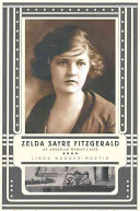 Zelda Sayre Fitzgerald : an American woman's life /