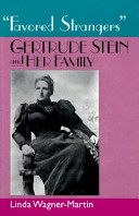 Favored strangers : Gertrude Stein and her family / Linda Wagner-Martin.