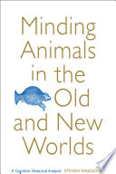 Minding animals in the Old and New Worlds : a cognitive historical analysis /