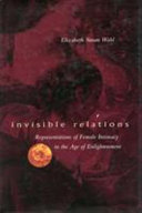 Invisible relations : representations of female intimacy in the Age of Enlightenment / Elizabeth Susan Wahl.
