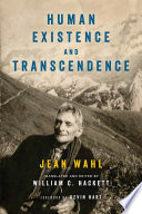 Human existence and transcendence / Jean Wahl ; translated and edited by William C. Hackett, with Jeffrey Hanson ; foreword by Kevin Hart.