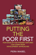 Putting the poor first : how base-of-the-pyramid ventures can learn from development approaches /