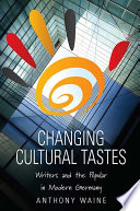 Changing cultural tastes : writers and the popular in modern Germany /