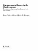 Environmental issues in the Mediterranean : processes and perspectives from the past and present / John Wainwright and John B. Thornes.