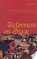 Reformers on stage : popular drama and religious propaganda in the low countries of Charles V, 1515-1556 / Gary K. Waite.