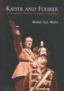 Kaiser and Führer : a comparative study of personality and politics / Robert G.L. Waite.