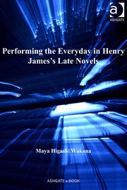 Performing the everyday in Henry James's late novels