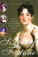 Sisters of fortune : America's Caton sisters at home and abroad /