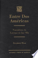 Entre dos Américas : narrativas de latinas en los '90s / Guillermina Walas.