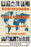 Postmodern imperialism : geopolitics and the great games /