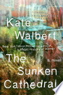 The sunken cathedral : a novel / Kate Walbert.