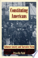 Constituting Americans : cultural anxiety and narrative form /