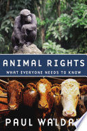 Animal rights : what everyone needs to know / Paul Waldau.