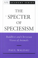 The specter of speciesism : Buddhist and Christian views of animals /
