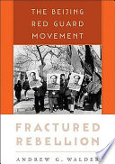 Fractured rebellion : the Beijing Red Guard movement / Andrew G. Walder.