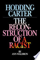 Hodding Carter : the reconstruction of a racist / Ann Waldron.