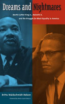 Dreams and nightmares : Martin Luther King, Jr., Malcolm X, and the struggle for Black equality in America /