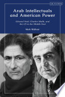 Arab intellectuals and American power : Edward Said, Charles Malik, and the US in the Middle East /