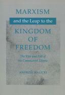 Marxism and the leap to the kingdom of freedom : the rise and fall of the Communist utopia /