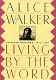 Living by the word : selected writings, 1973-1987 / by Alice Walker.
