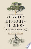 A family history of illness : memory as medicine /