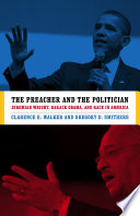 The preacher and the politician : Jeremiah Wright, Barack Obama, and race in America /