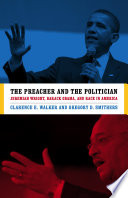 The preacher and the politician Jeremiah Wright, Barack Obama, and race in America / Clarence E. Walker and Gregory D. Smithers.